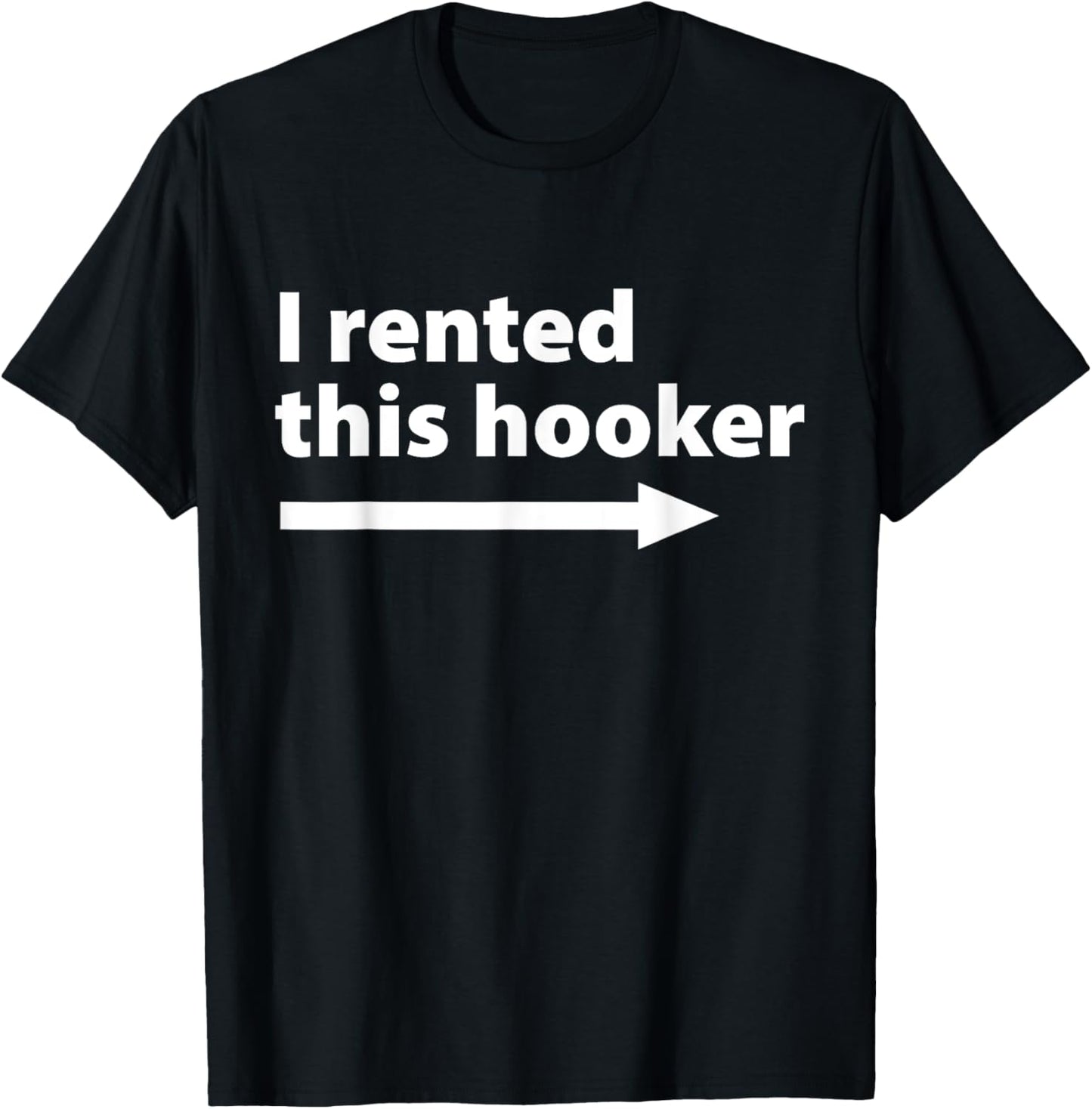 I Rented This Hooker Right Arrow - Funny Dad Husband Saying T-Shirt - T-Shirt | Black