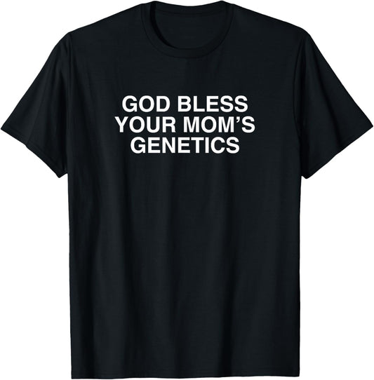 God Bless Your Mom's Genetics Y2K Funny College Sarcasm Meme T-Shirt - T-Shirt | Black