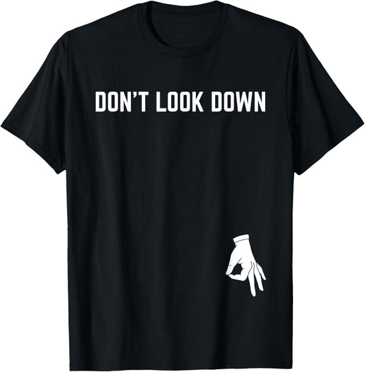 Don't Look Down Nerd Adult Humor Sarcasm Geek T-Shirt - T-Shirt | Black