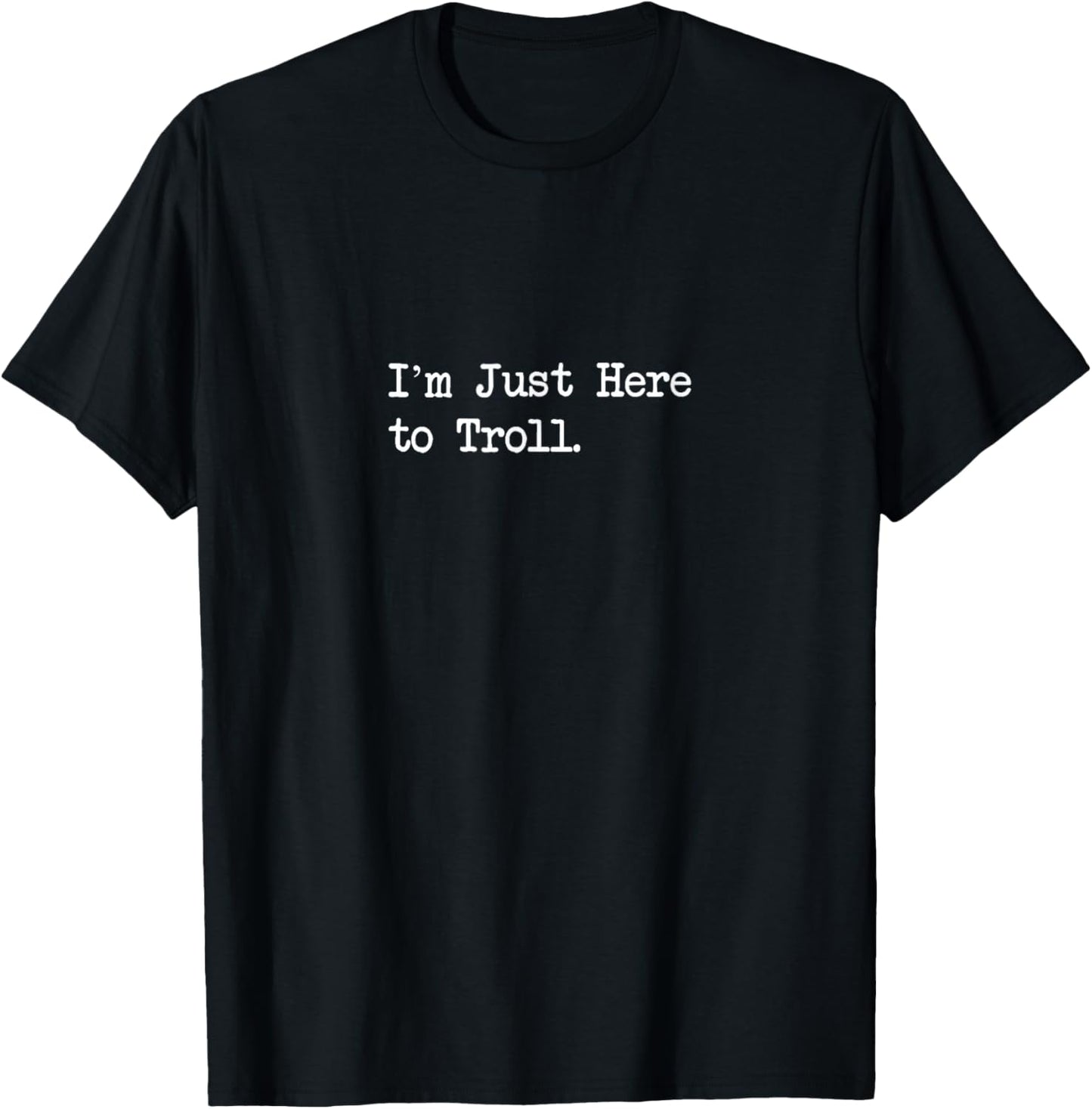I’m Just Here to Troll Funny Gamer Quotes T-Shirt - T-Shirt | Black
