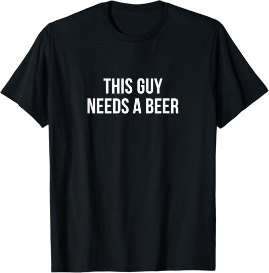 This Guy Needs A Beer T-Shirt - T-Shirt | Black