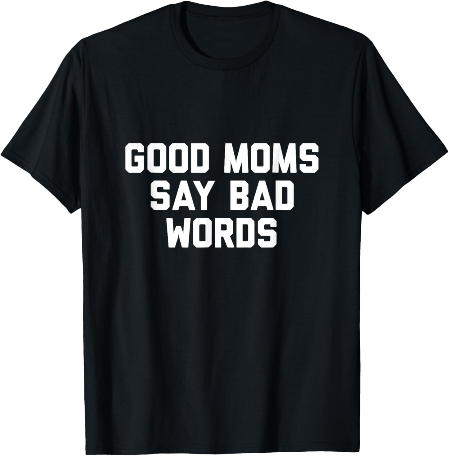 Good Moms Say Bad Words T-Shirt - T-Shirt | Black