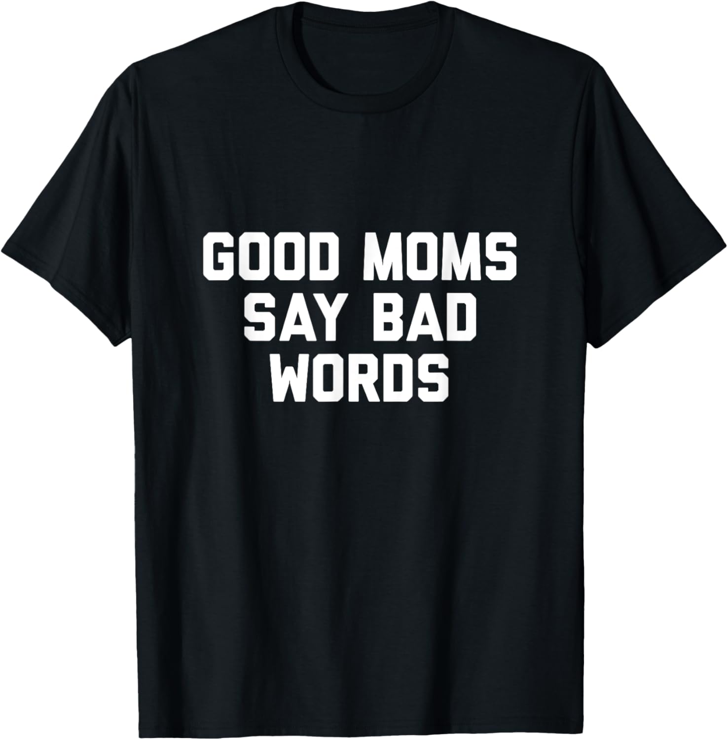 Good Moms Say Bad Words T-Shirt - T-Shirt | Black