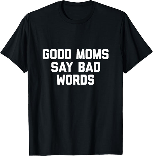 Good Moms Say Bad Words T-Shirt - T-Shirt | Black