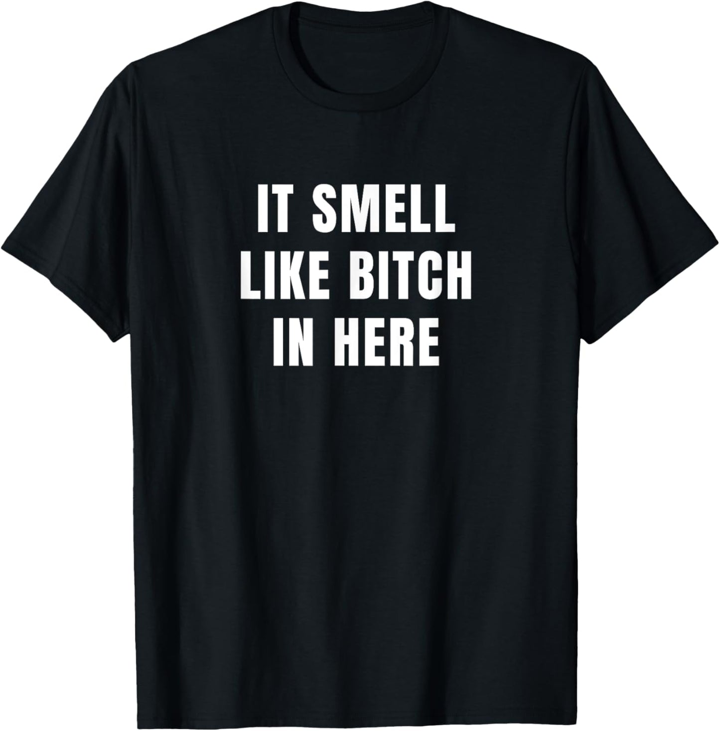 It Smell Like Bitch in Here T-Shirt - T-Shirt | Black