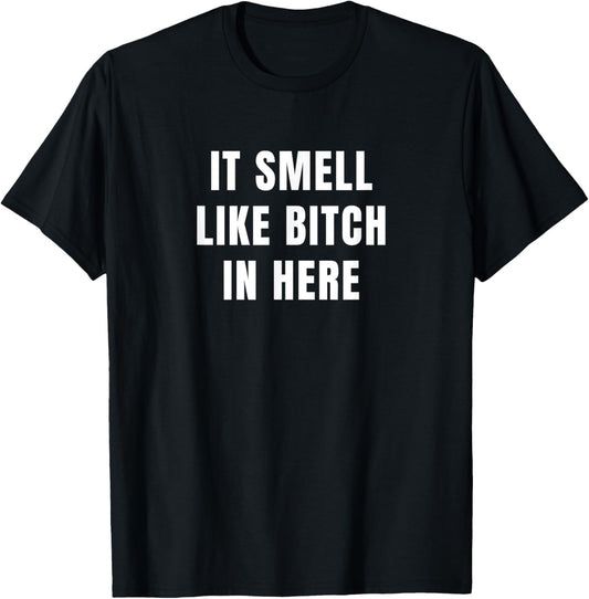 It Smell Like Bitch in Here T-Shirt - T-Shirt | Black