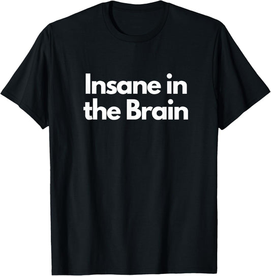 Insane in the Brain T-Shirt - T-Shirt | Black