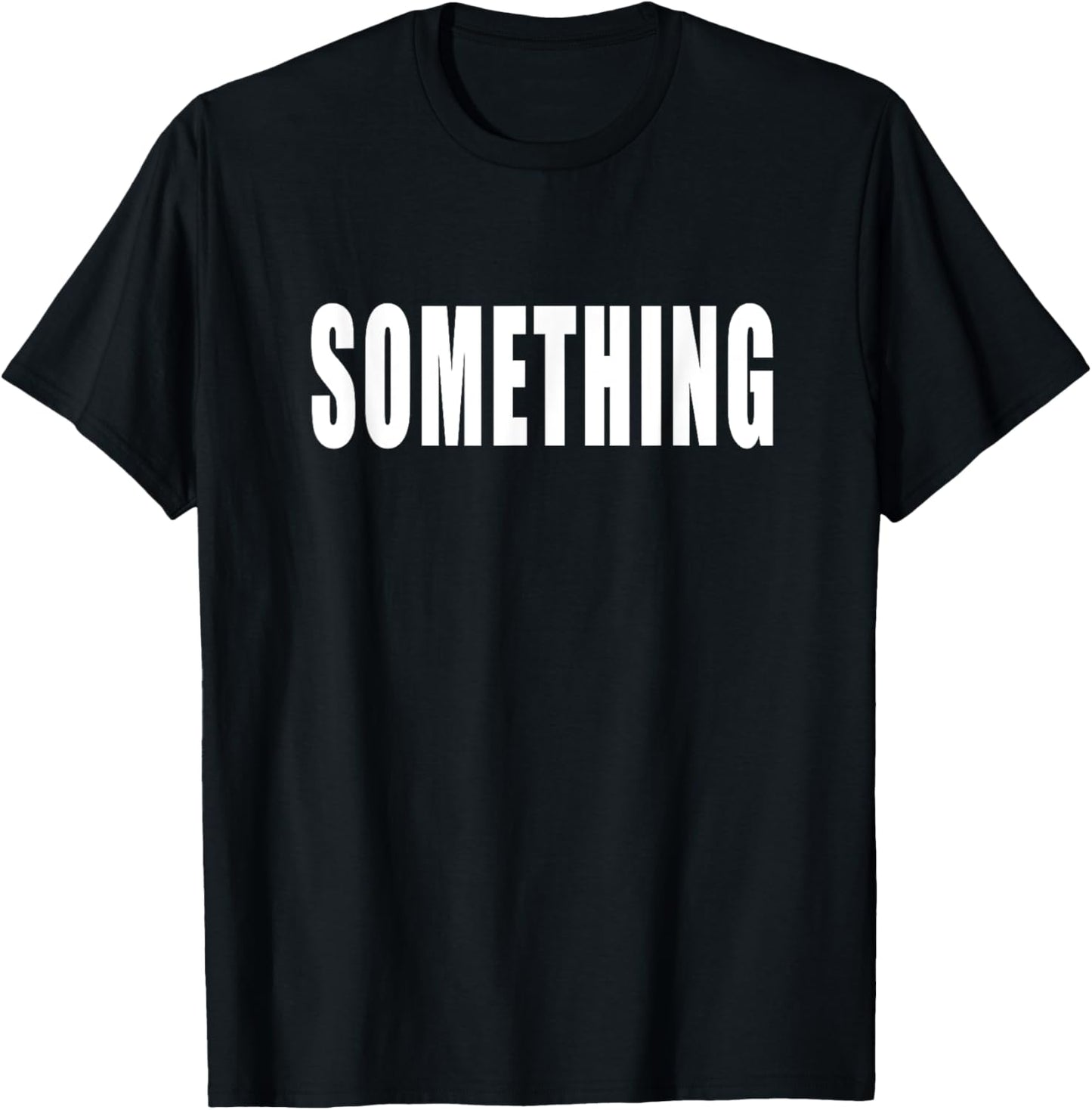 Shirt That Says Something T-Shirt - T-Shirt | Black