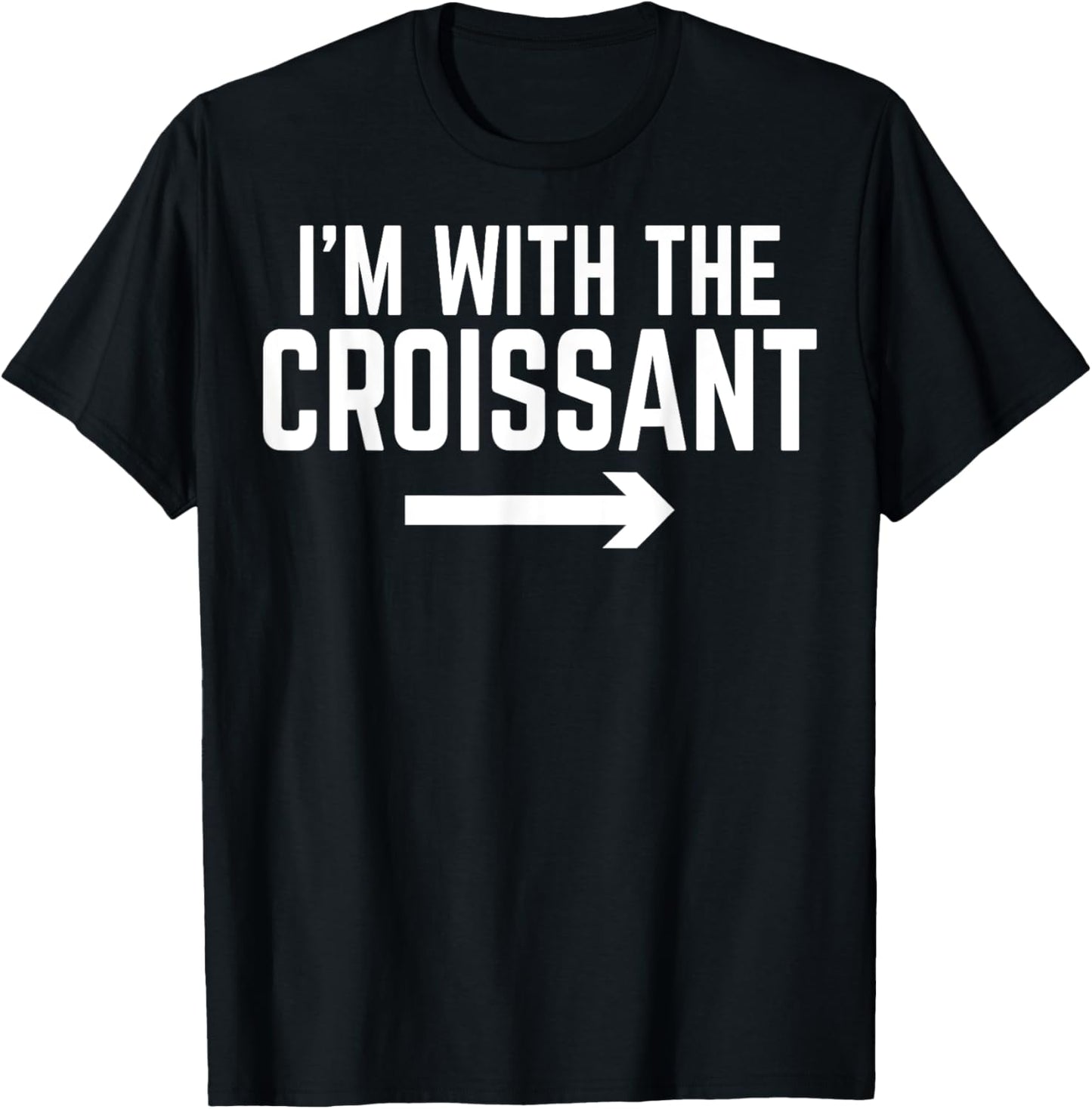 I'm with the Croissant - Men Women Croissant Lover Gifts T-Shirt - T-Shirt | Black