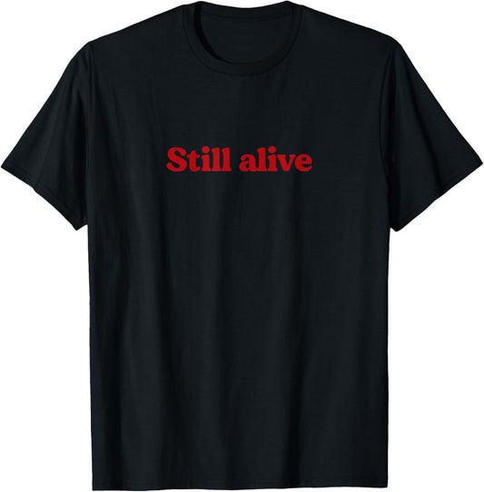 Still Alive - motivational humor design T-Shirt - T-Shirt | Black