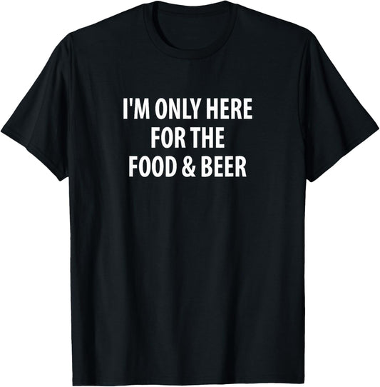 I'm Only Here For The Food & Beer T-Shirt - T-Shirt | Black