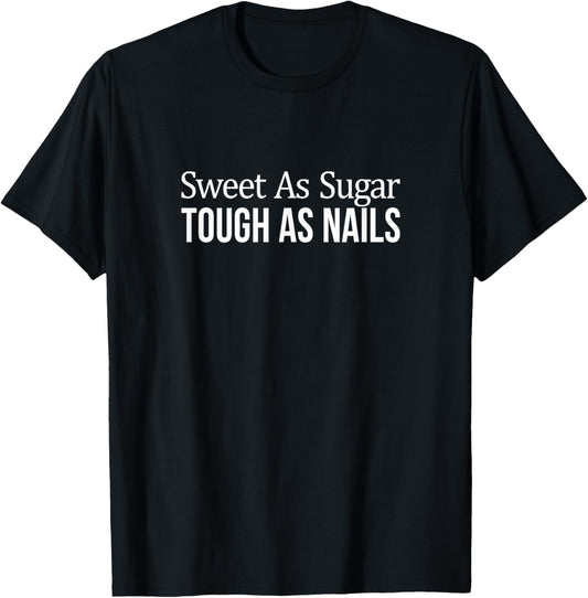 Sweet As Sugar - Tough As Nails T-Shirt - T-Shirt | Black