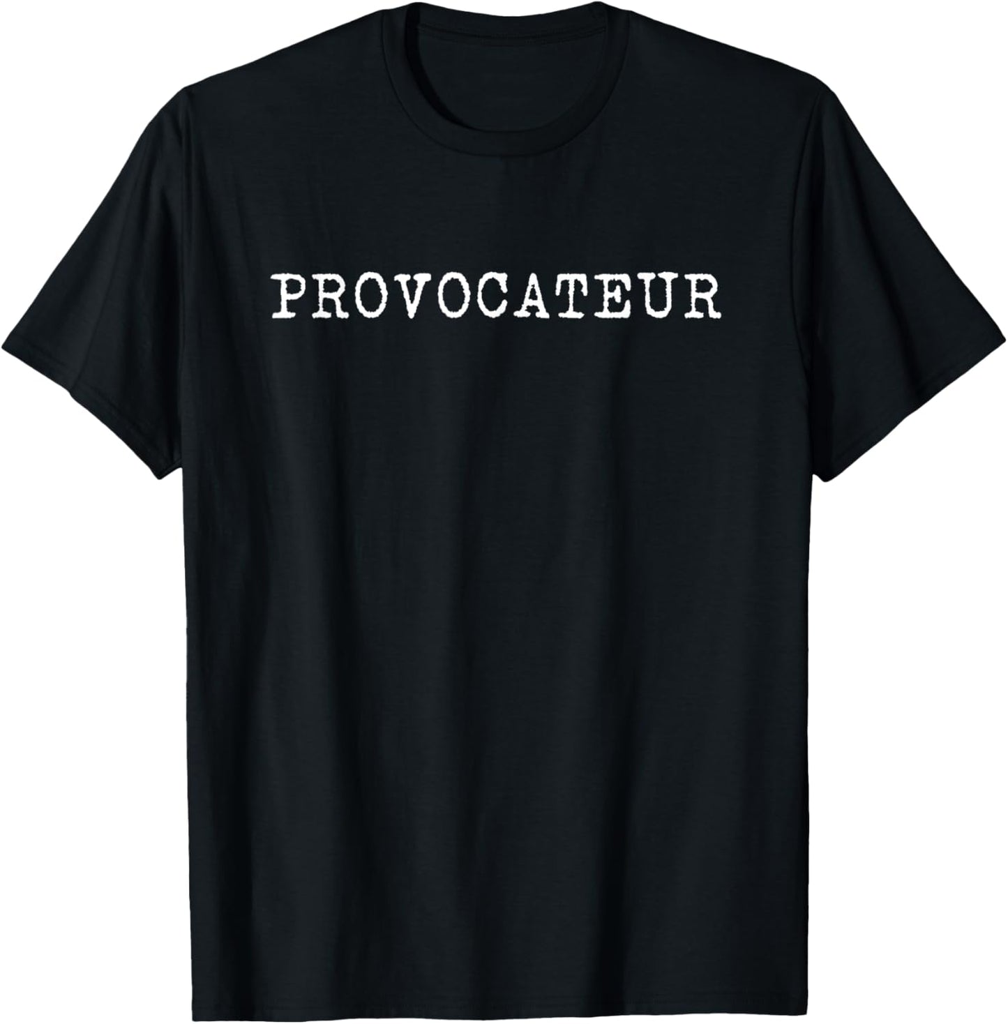 Provocateur Funny Joke Sarcasm Controversial Attention Meme T-Shirt - T-Shirt | Black