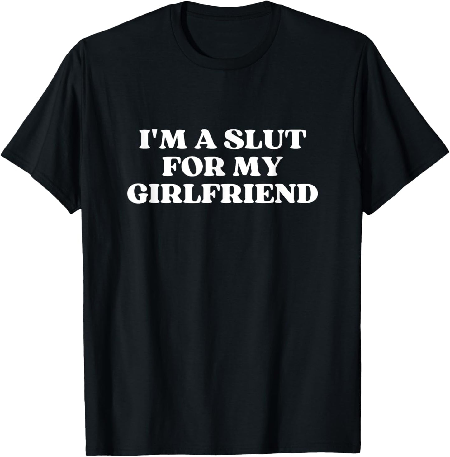 I'm A Slut For My Girlfriend Y2k Aesthetic T-Shirt - T-Shirt | Black