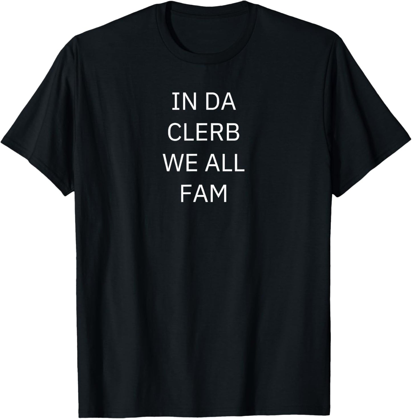 Cool Funny Viral Meme Trends In Da Clerb We All Fam In The Club We Are All Family -Adults -Kids Black Small T-Shirt - T-Shirt | Black