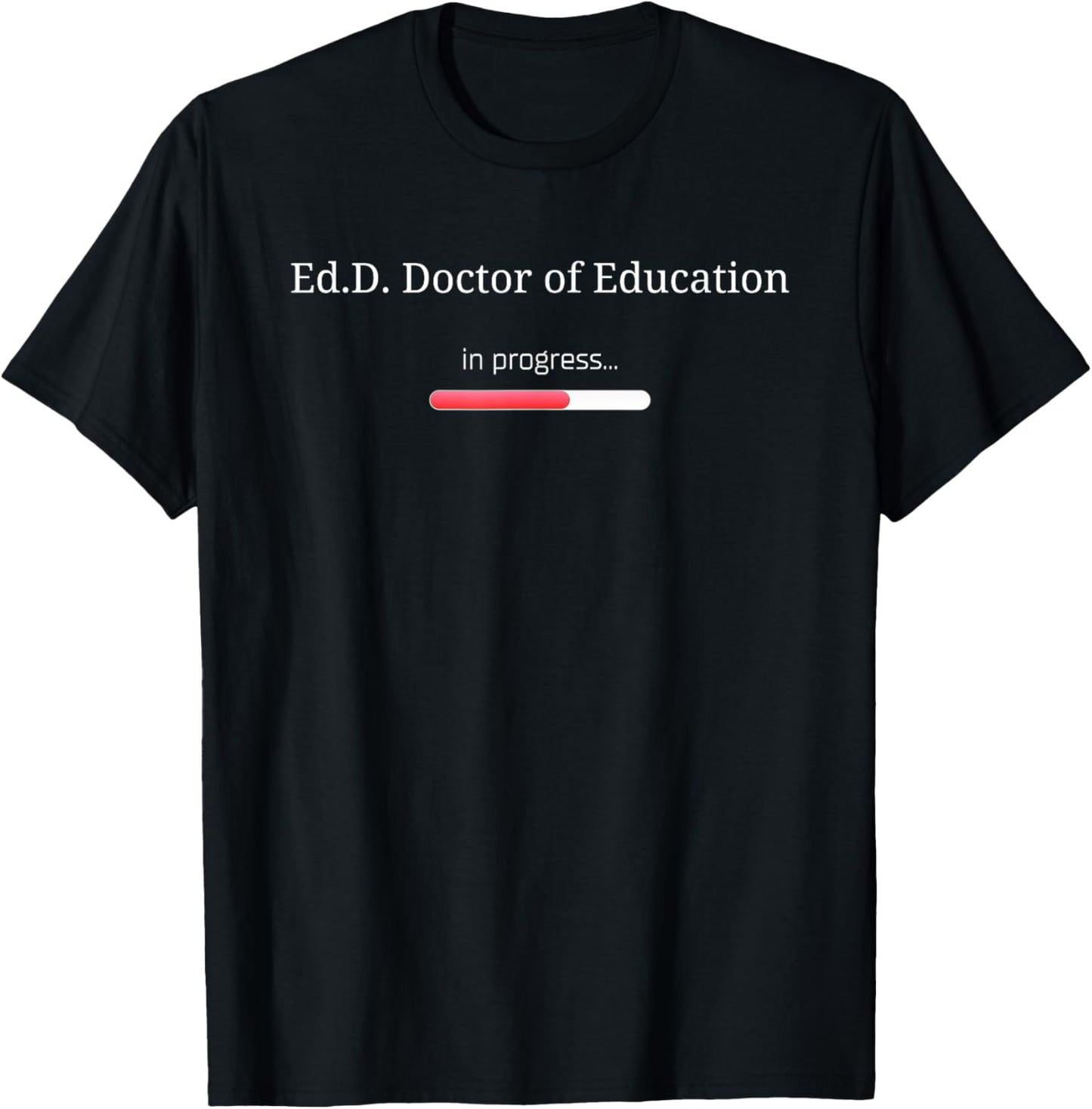 Ed.D. Graduation Loading progress bar Funny Ed.D. Doctorate T-Shirt - T-Shirt | Black