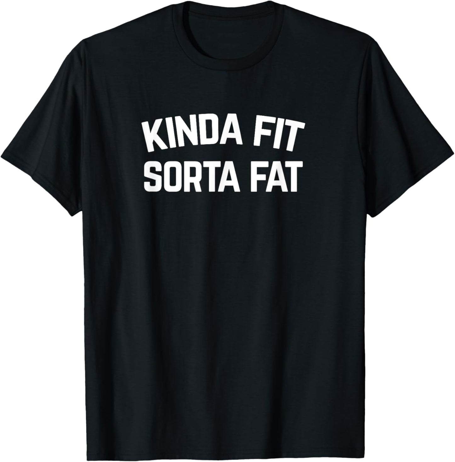 Kinda Fit Sorta Fat, Funny Gym T-Shirt - T-Shirt | Black