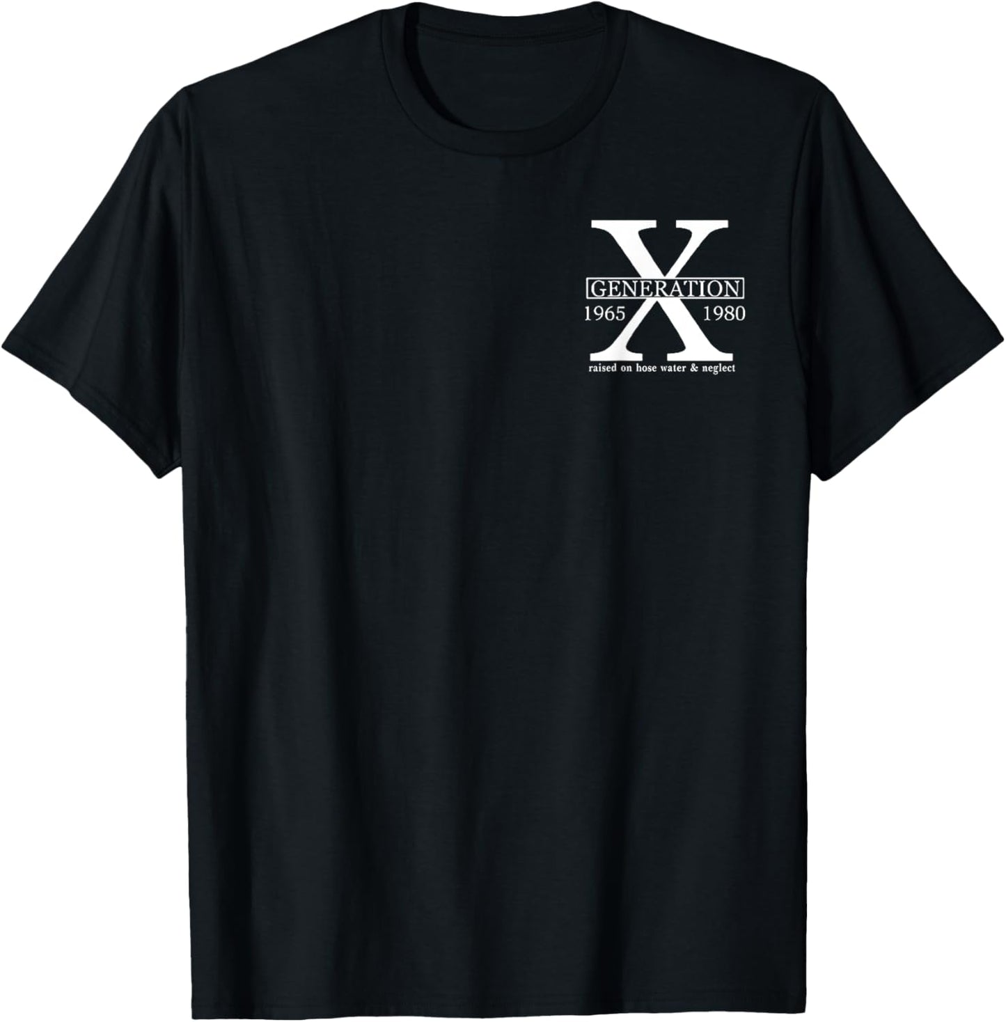 (Double Sided) Generation X Raised on Hose Water and Neglect T-Shirt - T-Shirt | Black