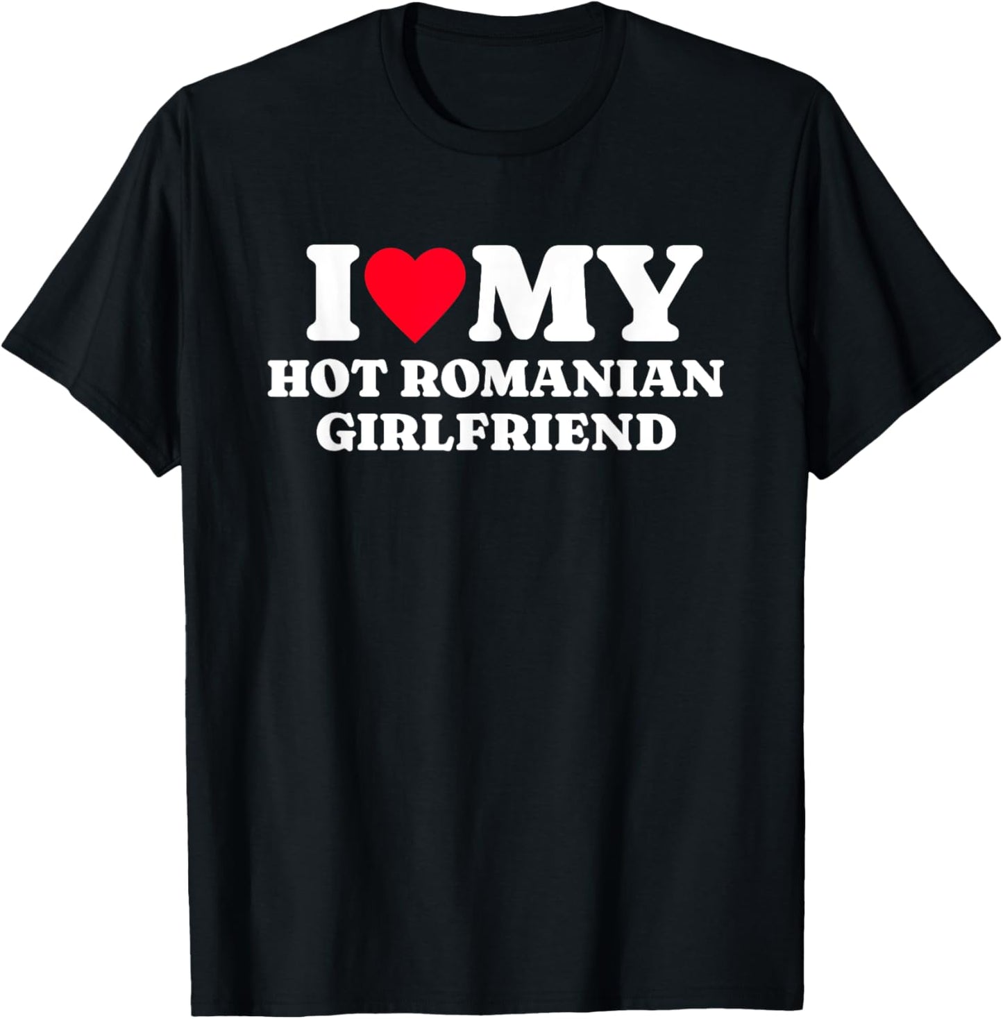 I Love My Hot Romanian Girlfriend Funny Matching Couple T-Shirt - T-Shirt | Black