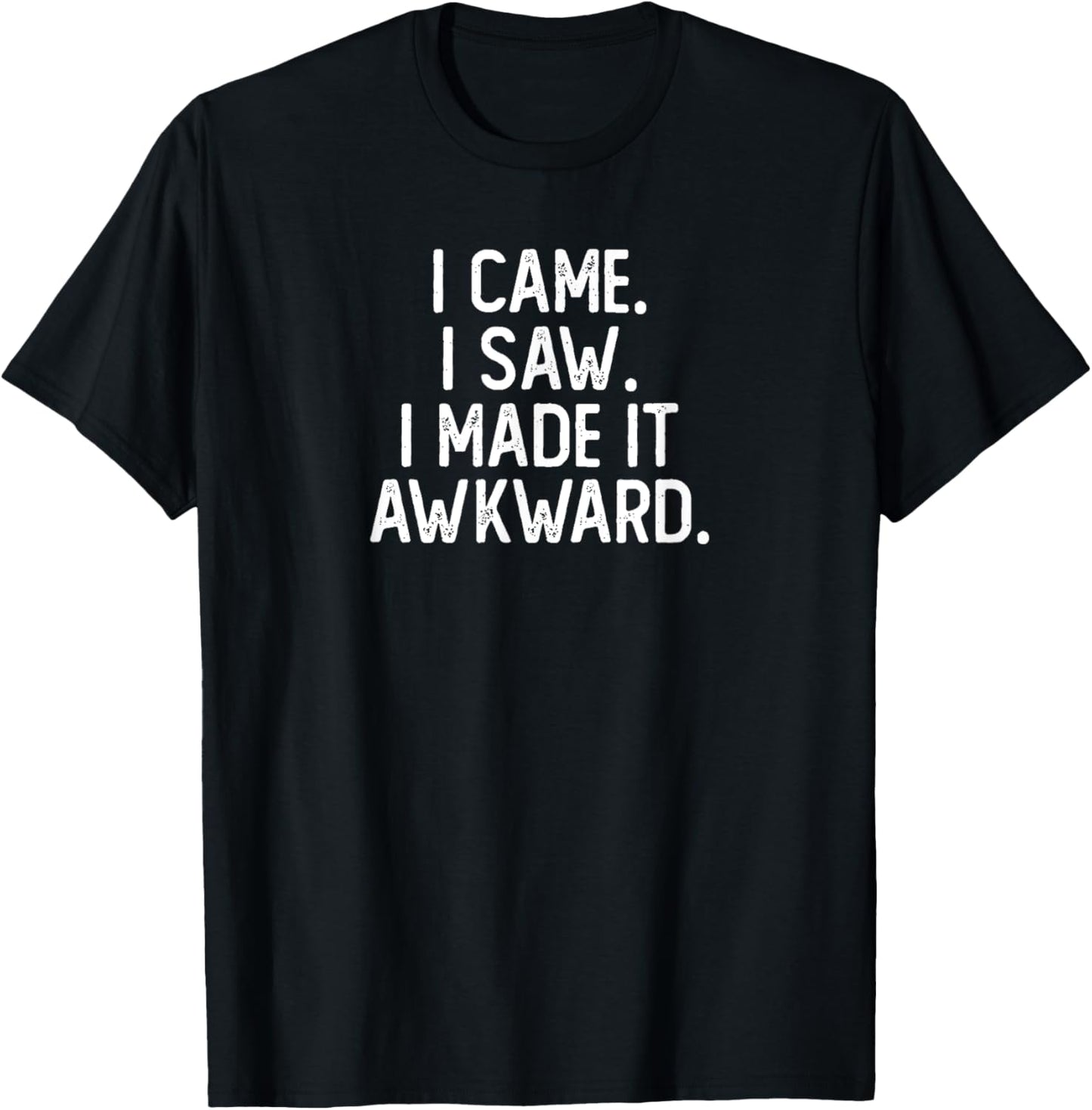 I Came I Saw I Made It Awkward Funny Funny Introvert T-Shirt - T-Shirt | Black