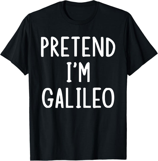 Pretend I'm Galileo Lazy Easy Halloween Matching Costume T-Shirt - T-Shirt | Black