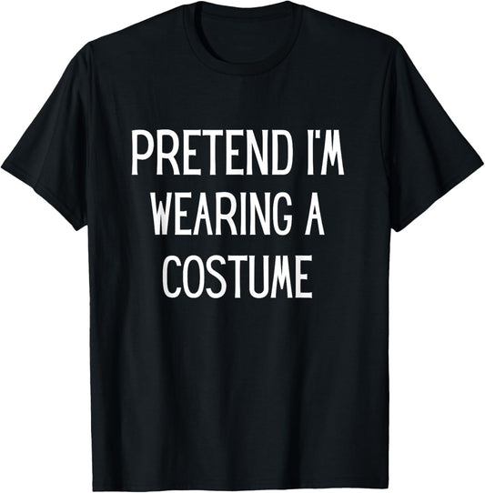 Pretend I'm Wearing A Costume Halloween Costume Adult Kids T-Shirt - T-Shirt | Black