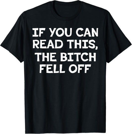 If You Can Read This The Bitch Fell Off T-Shirt - T-Shirt | Black