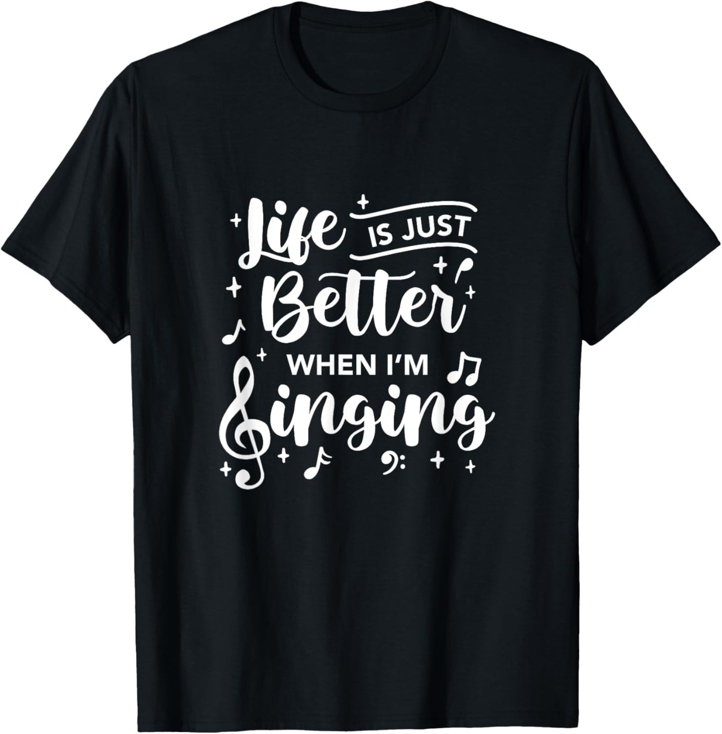 Life Is Just Better When I'm Singing Choir Singer Music T-Shirt - T-Shirt | Black