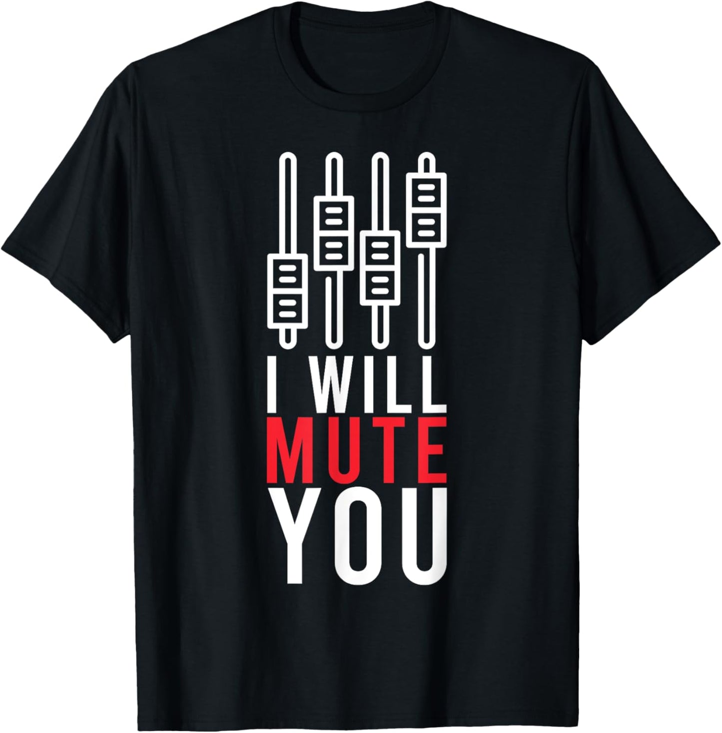 I Will Mute You Audio Funny Sound Engineer Recording Studio T-Shirt - T-Shirt | Black