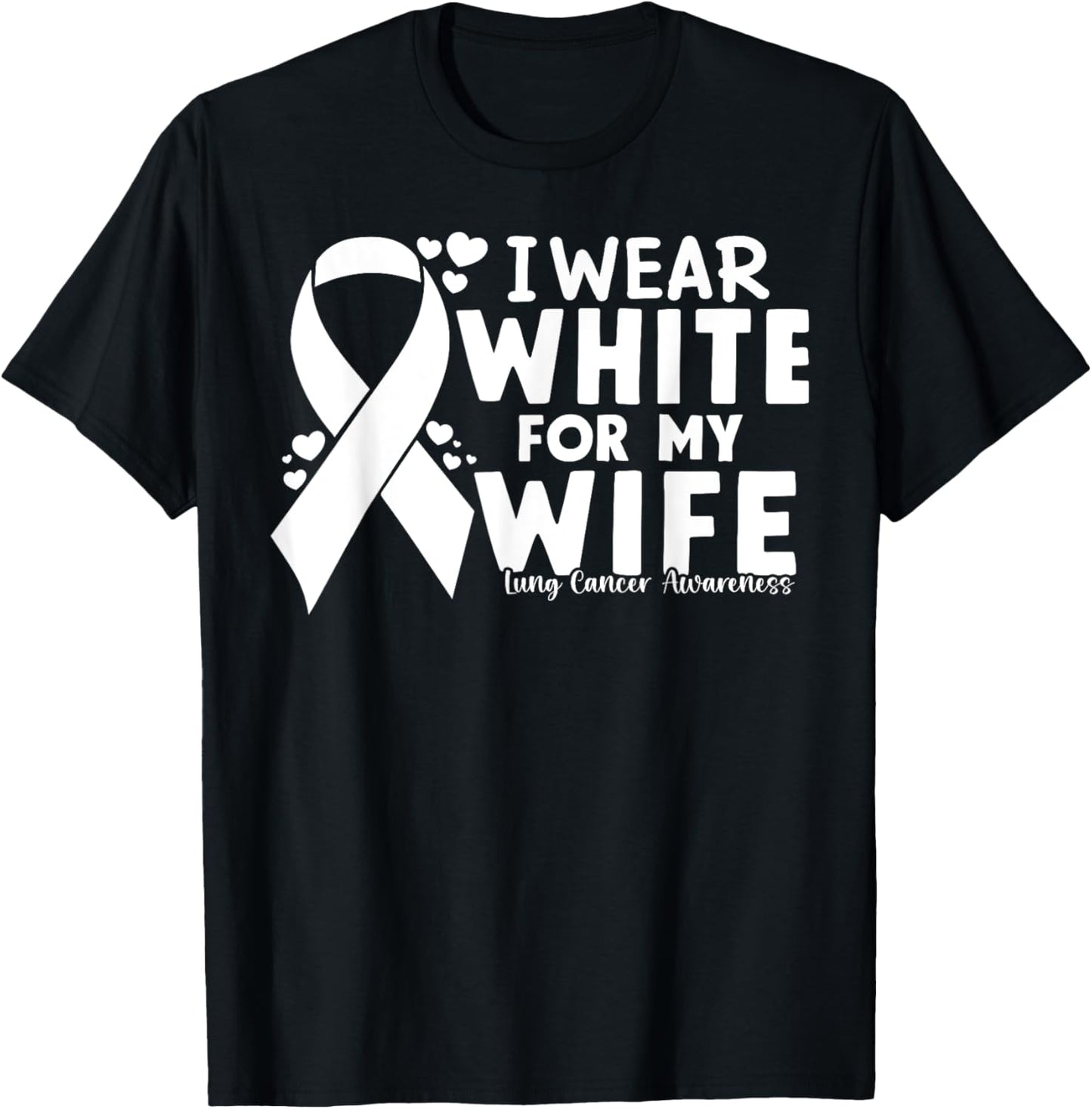 I Wear White For My Wife Lung Cancer Awareness Warrior T-Shirt - T-Shirt | Black