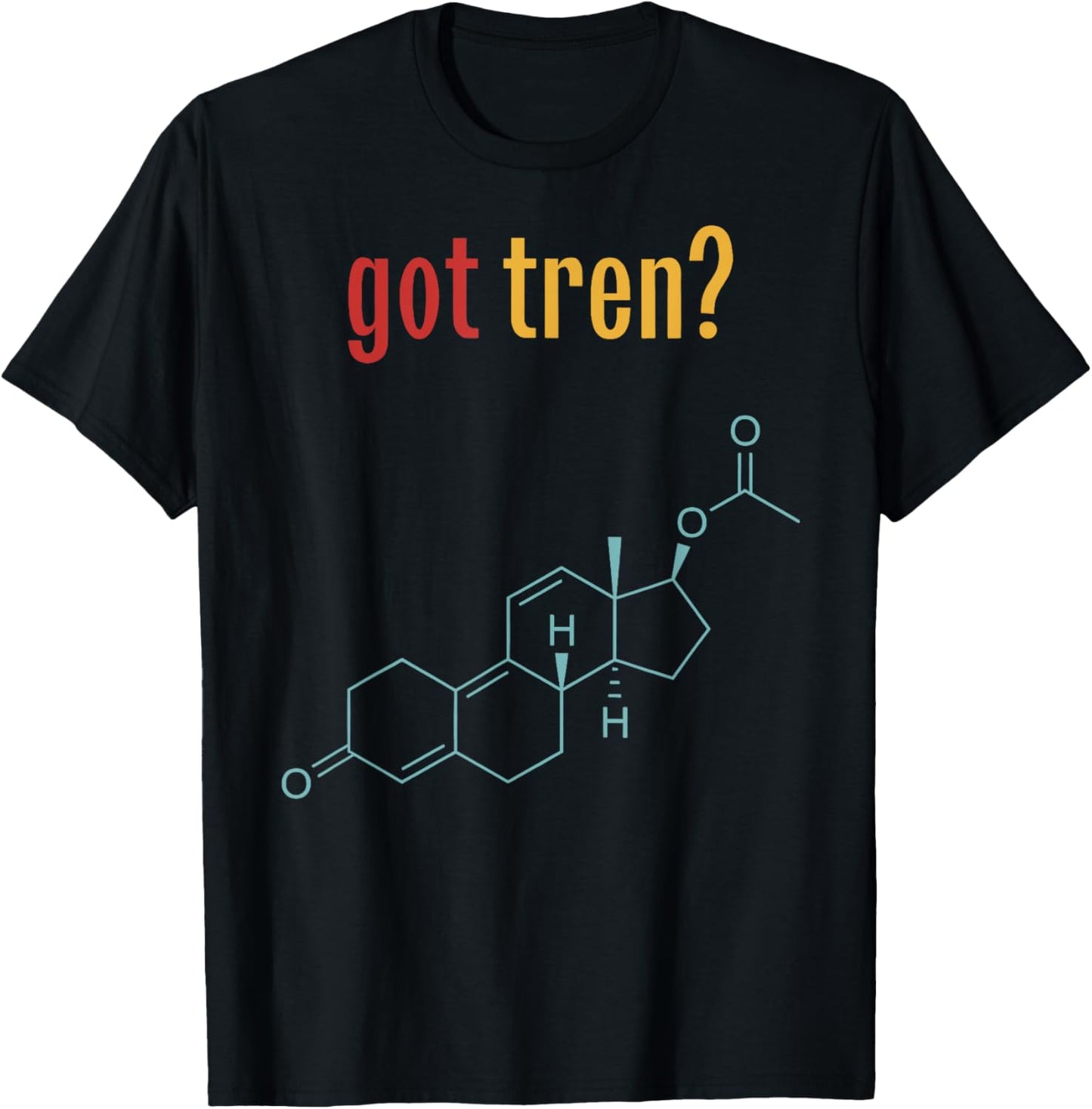 Got Tren? – Chemistry Enthusiast Design T-Shirt - T-Shirt | Black