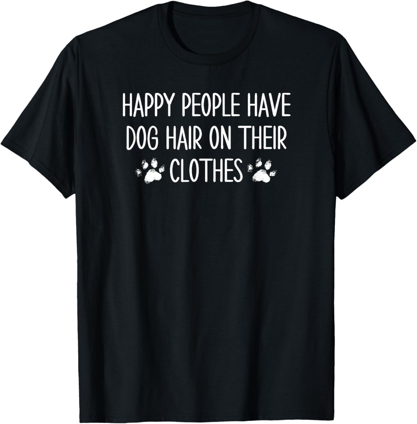 Dog Owners Cute Happy People Have Dog Hair On Their Clothes T-Shirt - T-Shirt | Black