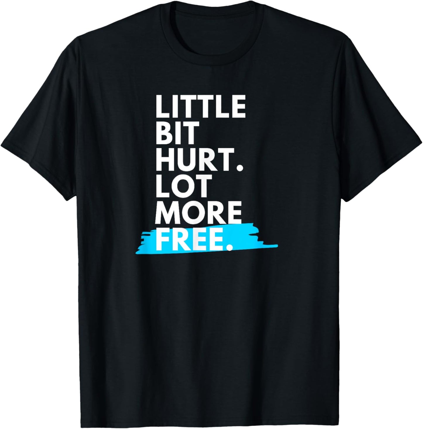 Little Bit Hurt Lot More Free Cool Motivational Men Women T-Shirt - T-Shirt | Black