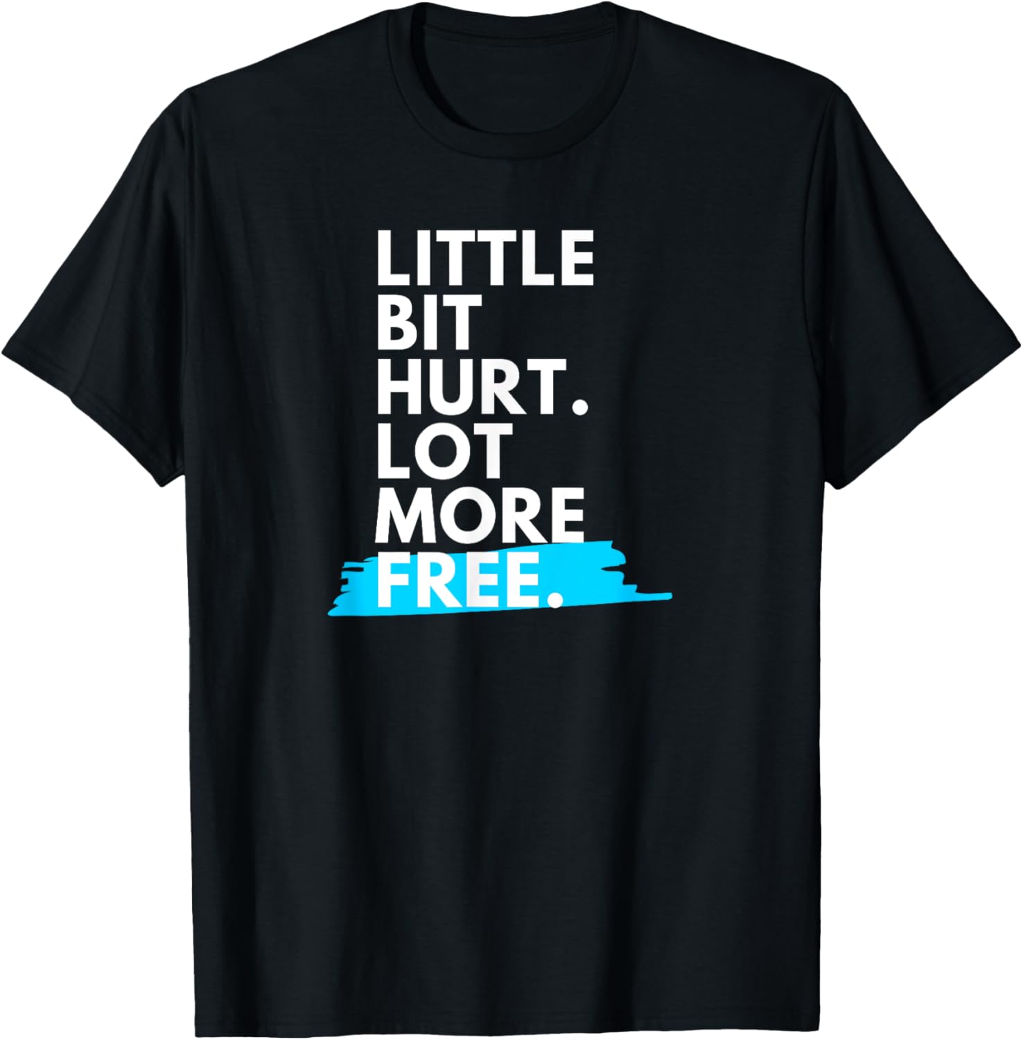 Little Bit Hurt Lot More Free Cool Motivational Men Women T-Shirt - T-Shirt | Black