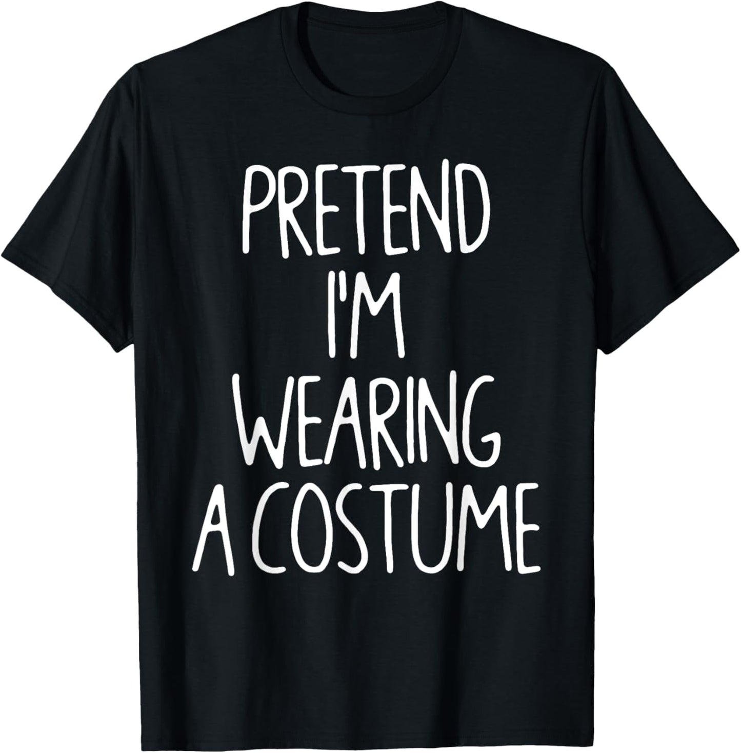 Pretend I'm Wearing A Costume Lazy Easy Halloween Costume T-Shirt - T-Shirt | Black