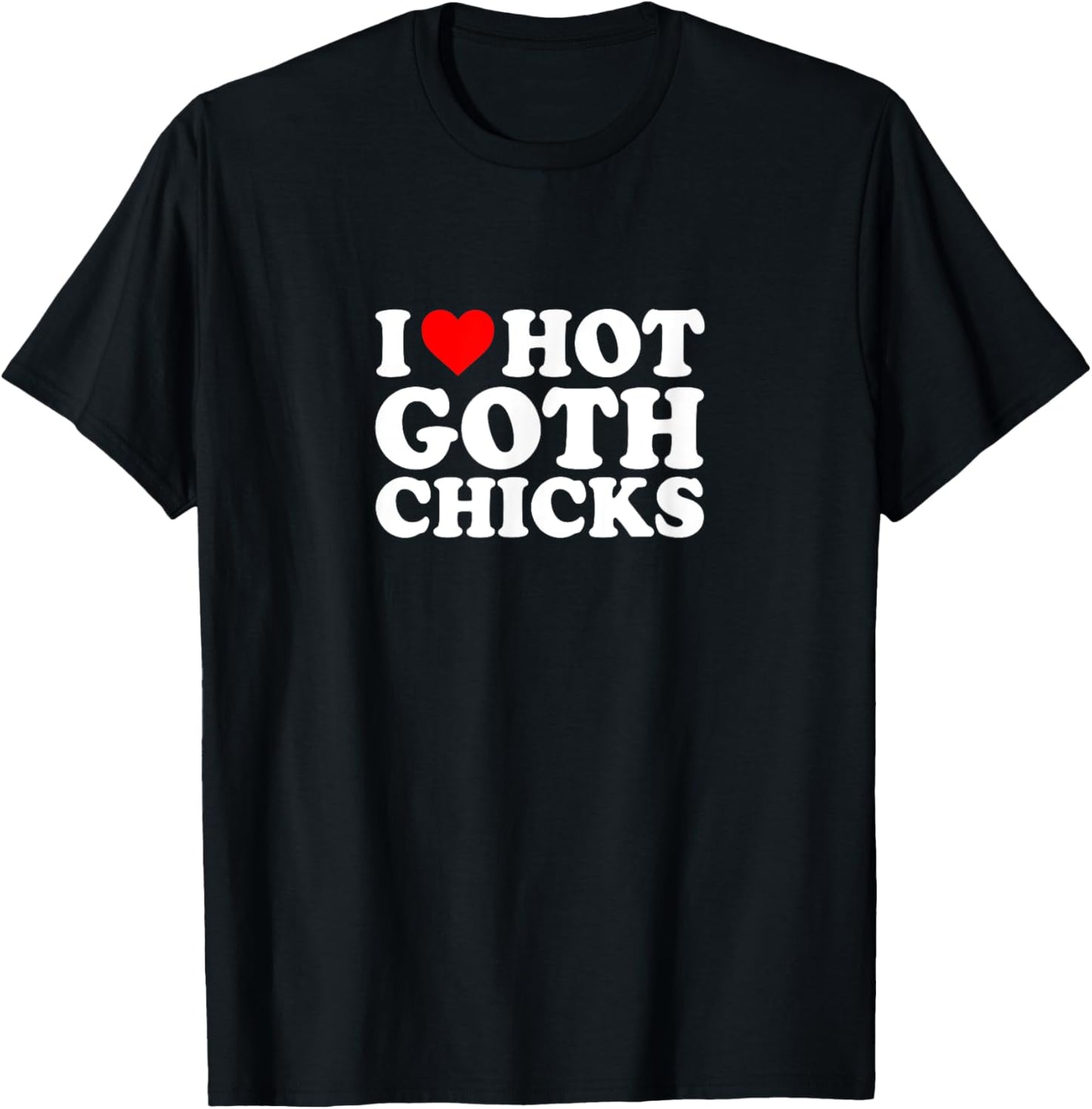 I Love Heart Hot Goth Chicks Simple Funny Cute T-Shirt - T-Shirt | Black