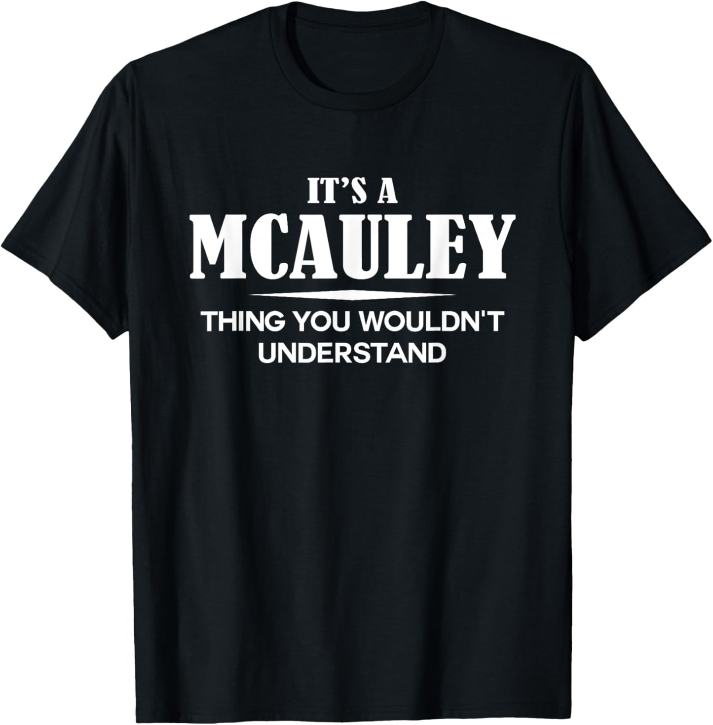 It's A MCAULEY Thing You Wouldn't Understand Personalized T-Shirt - T-Shirt | Black