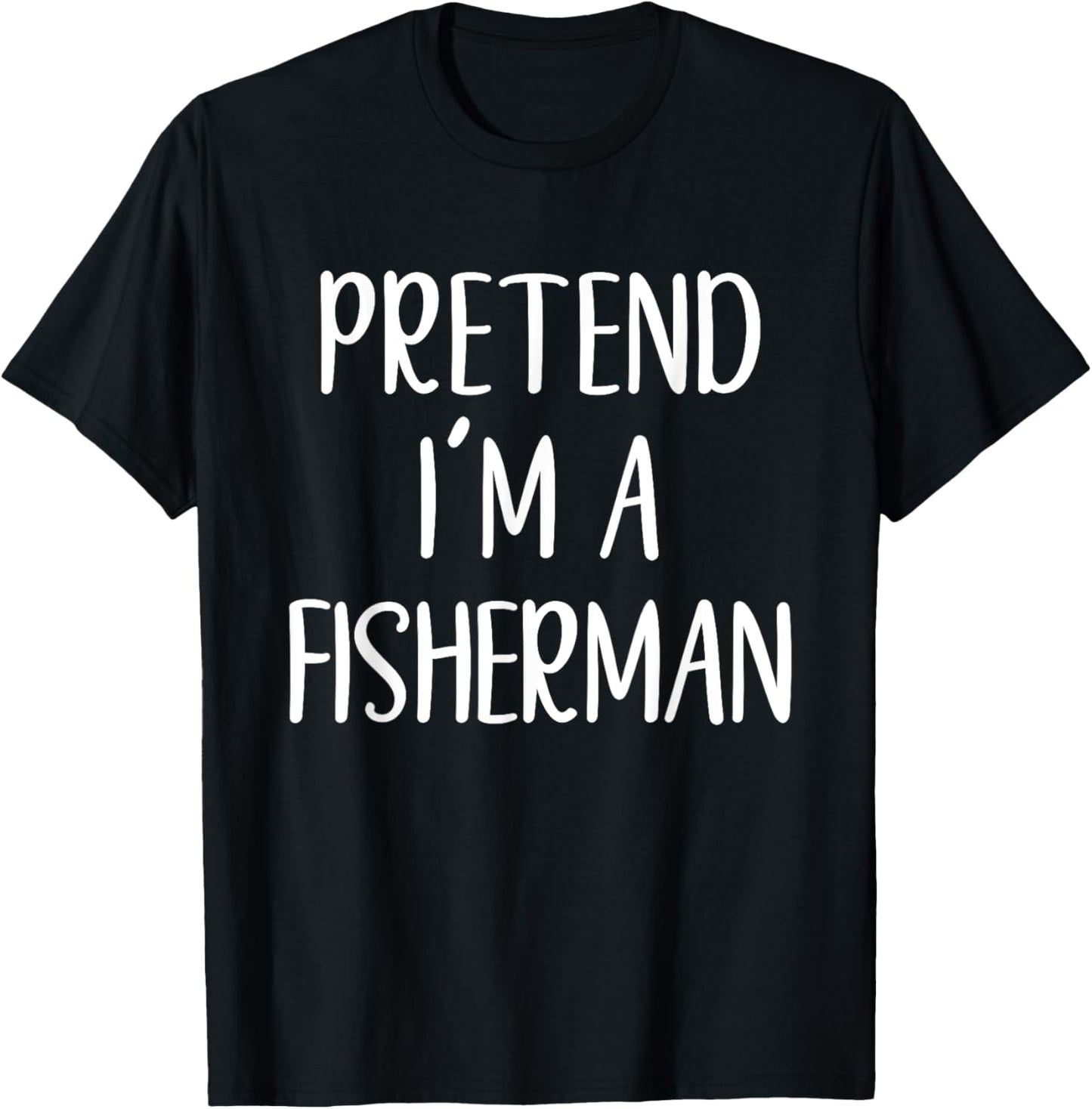 Funny Pretend I'm A Fisherman Costume Halloween Easy T-Shirt - T-Shirt | Black