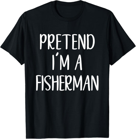 Funny Pretend I'm A Fisherman Costume Halloween Easy T-Shirt - T-Shirt | Black