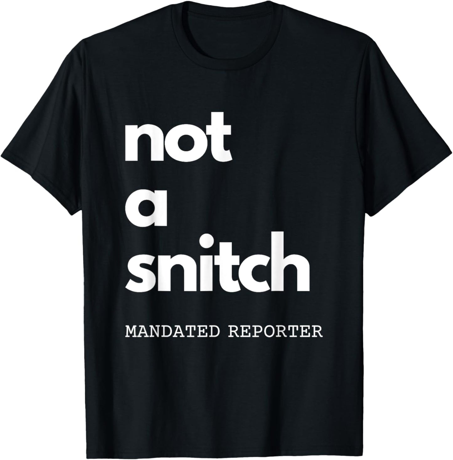 Not A Snitch Mandated Reporter Funny Teacher Social Worker T-Shirt - T-Shirt | Black