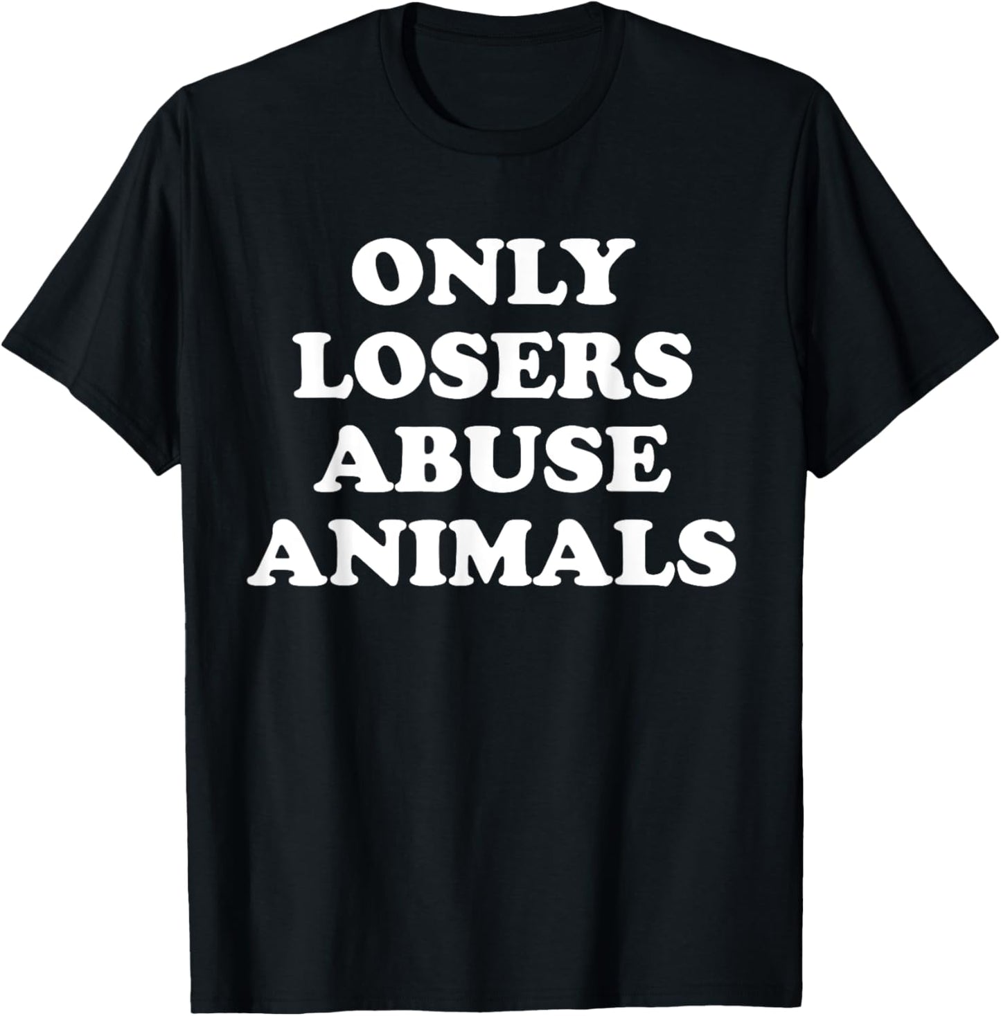 Only Losers Abuse Animals Shelter Rescue Save Animals T-Shirt - T-Shirt | Black