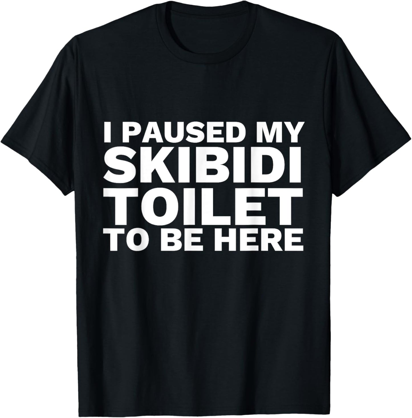 I Paused My Skibidi Toilet To Be Here Funny Slang T-Shirt - T-Shirt | Black