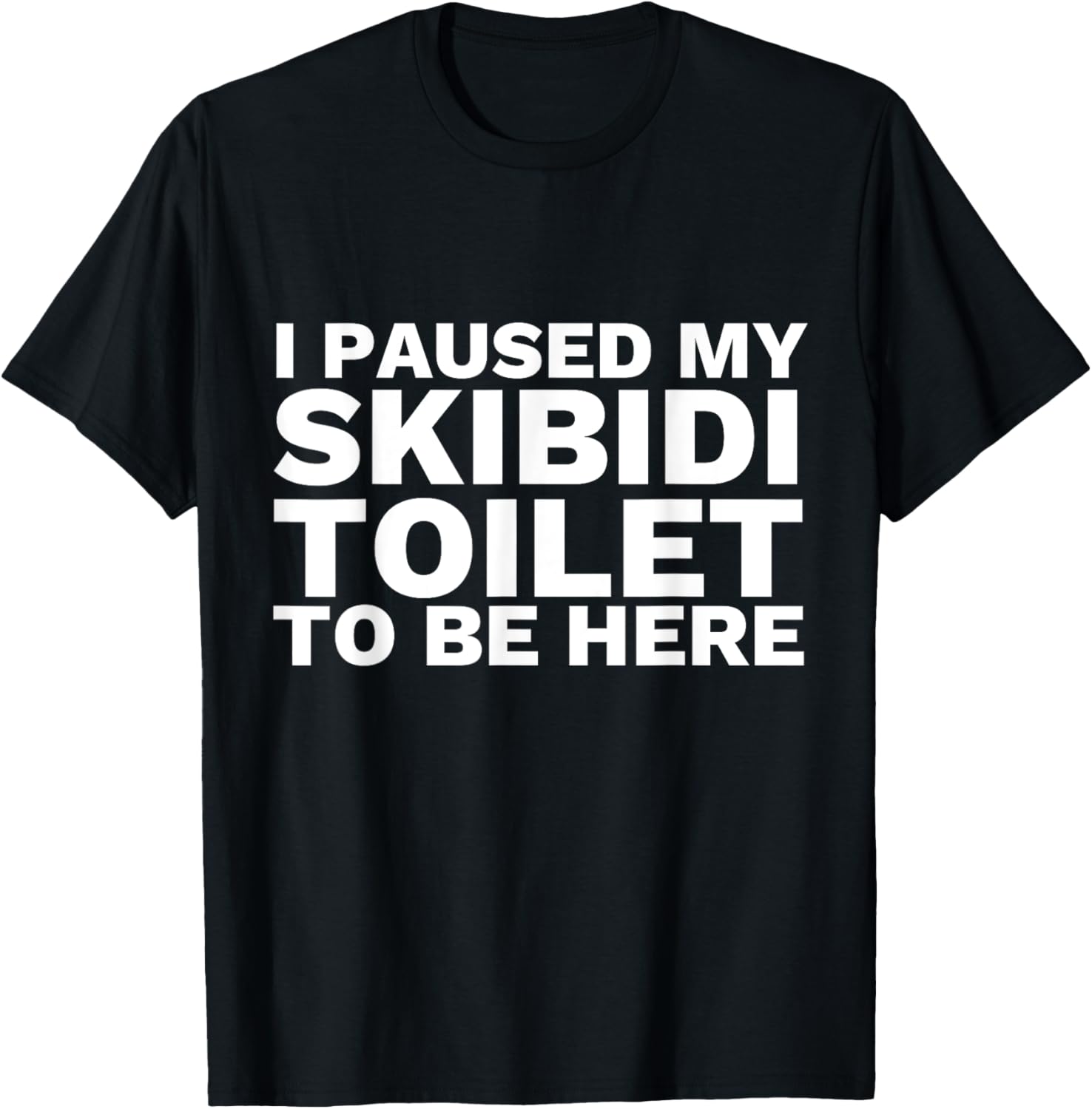 I Paused My Skibidi Toilet To Be Here Funny Slang T-Shirt - T-Shirt | Black