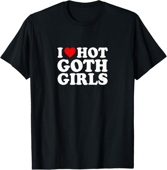 I Love Heart Hot Goth Girls Simple Funny Cute T-Shirt - T-Shirt | Black