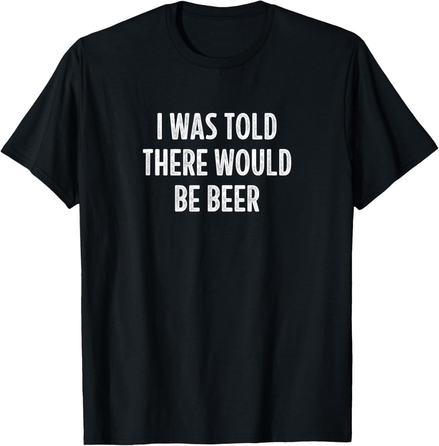I Was Told There Would Be Beer - Vintage Style T-Shirt - T-Shirt | Black