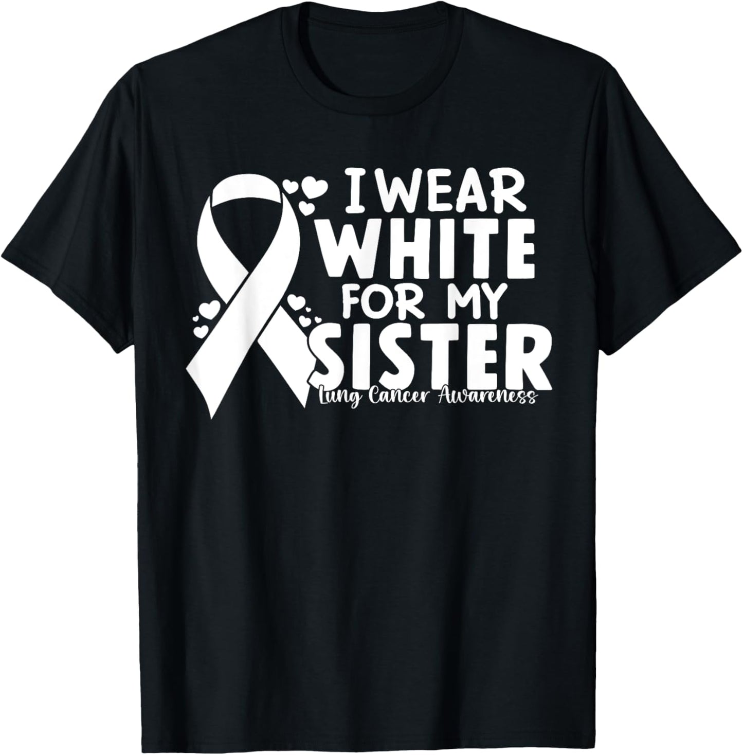 I Wear White For My Siste Lung Cancer Awareness White Ribbon T-Shirt - T-Shirt | Black
