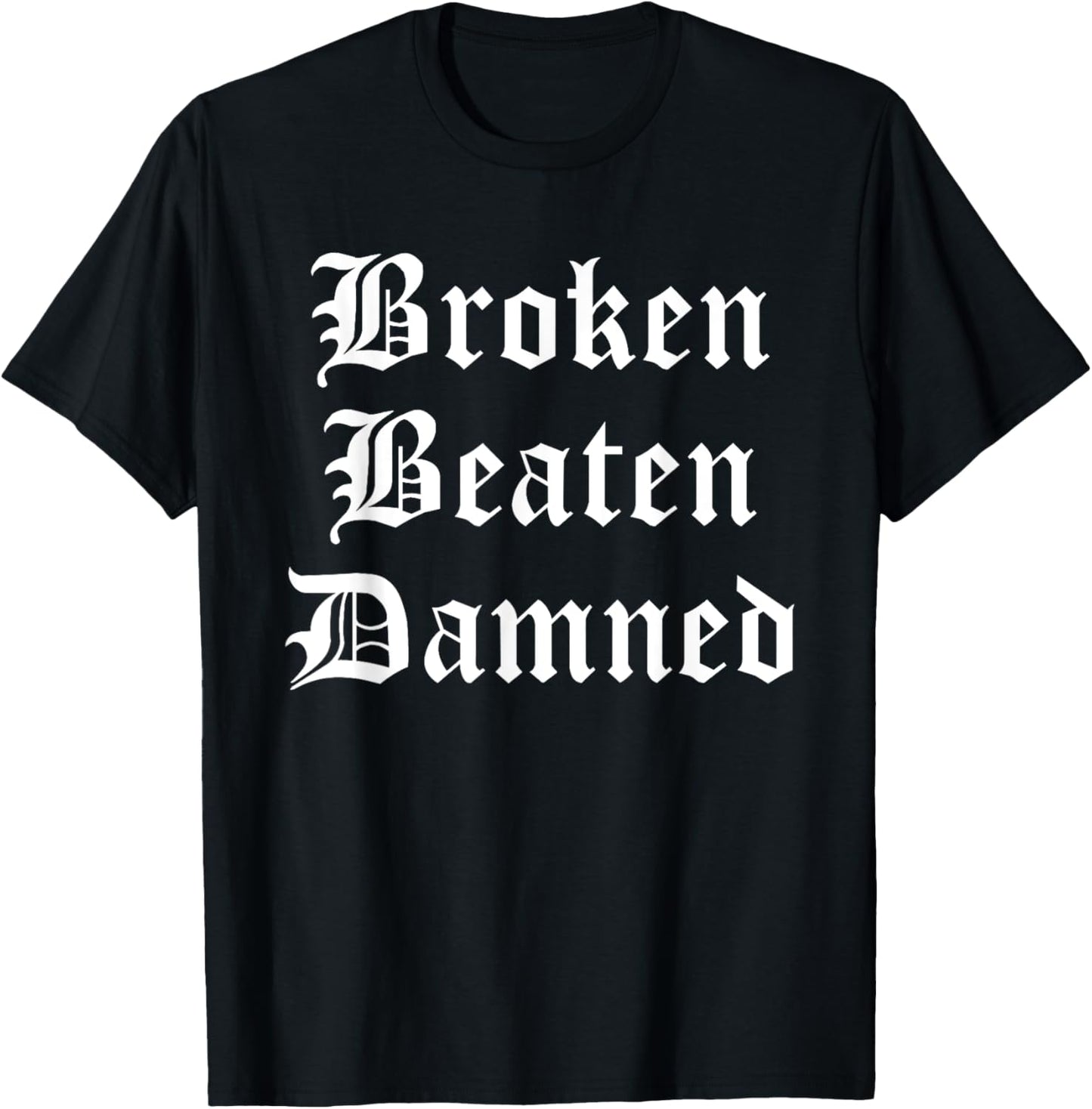 Broken Beaten Damned - Funny Emo Slogan Goth Music Lover T-Shirt - T-Shirt | Black