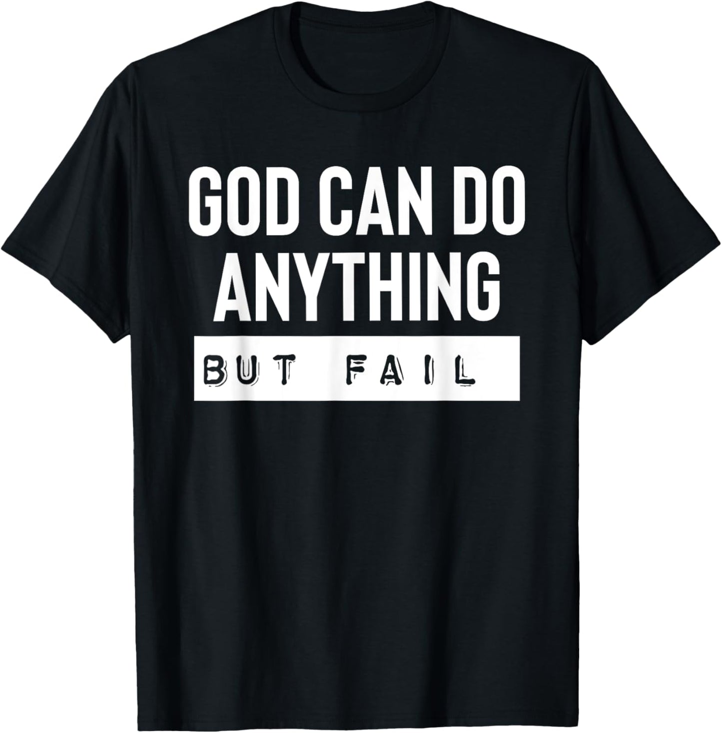 God Can Do Anything But Fail T-Shirt - T-Shirt | Black