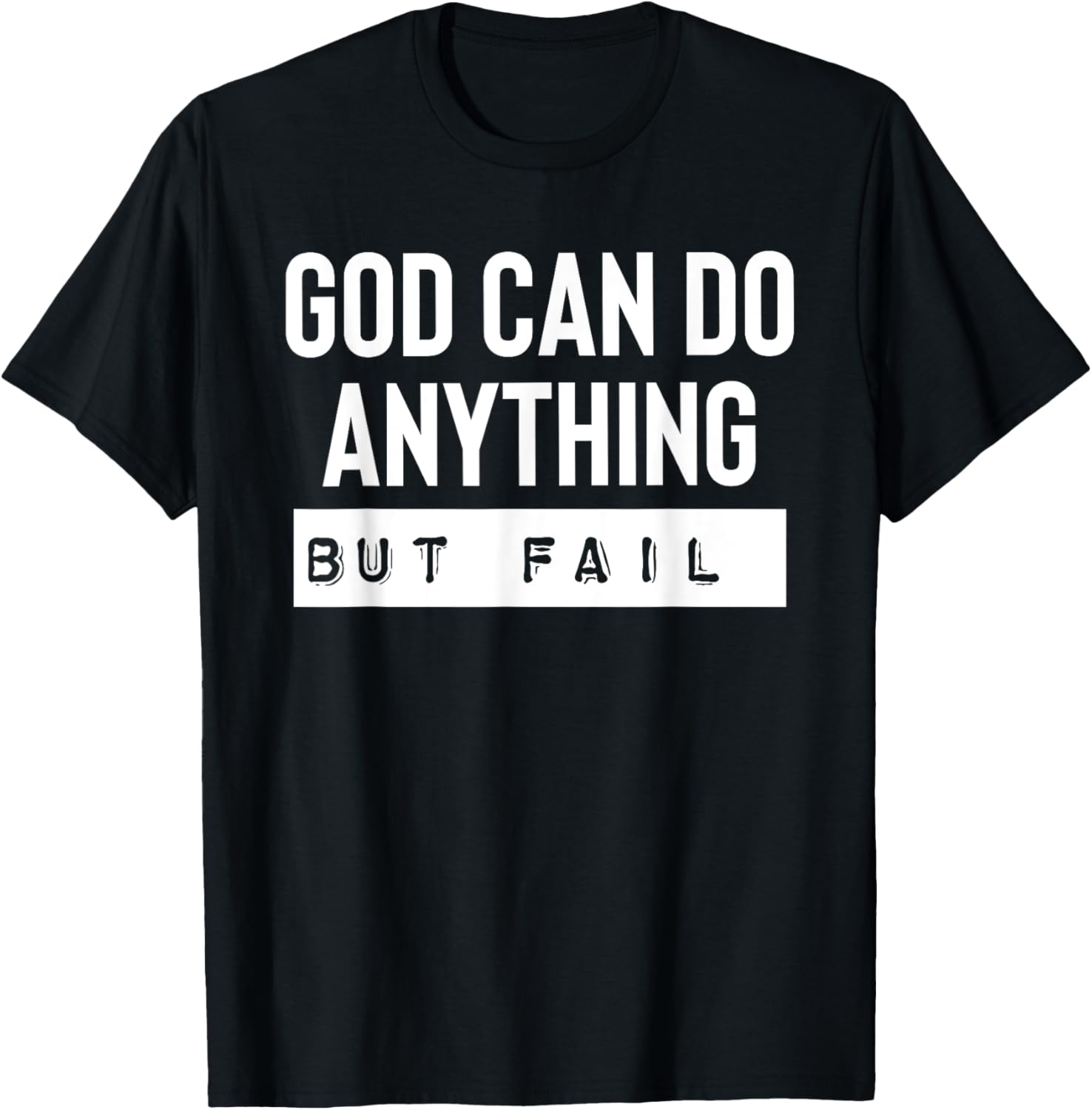 God Can Do Anything But Fail T-Shirt - T-Shirt | Black