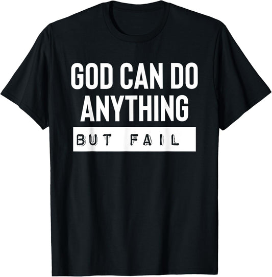 God Can Do Anything But Fail T-Shirt - T-Shirt | Black